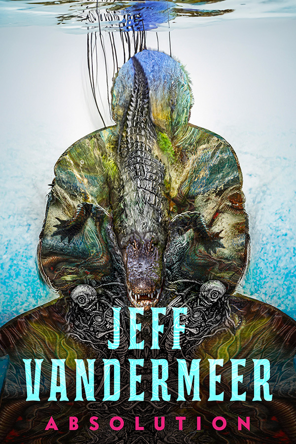 Announcing ABSOLUTION by Jeff VanderMeer