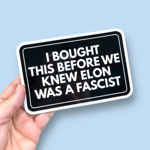 I Bought This Before We Knew Elon Was Fascist Vinyl Sticker from Anthem Sticker Company I Bought This Before We Knew Elon Was Fascist Vinyl Sticker from Anthem Sticker Company