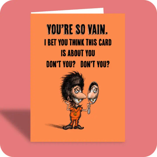 You’re So Vain Birthday Card from Bald Guy Greetings