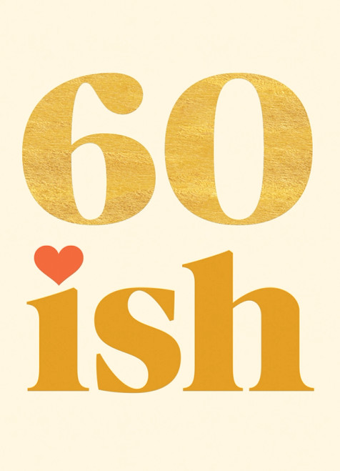 60 Ish Birthday Card from Calypso Cards