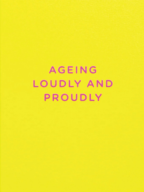 Aging Loudly Birthday Card by Calypso Cards
