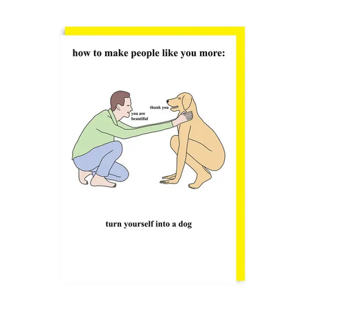 How To Make People Like Your More - Dog Greeting Card