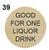 39 - GOOD FOR ONE LIQUOR DRINK