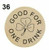 36 - GOOD FOR ONE DRINK