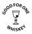 A2 - GOOD FOR ONE WHISKEY