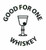 A2 - GOOD FOR ONE WHISKEY