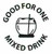 E5 - GOOD FOR ONE MIXED DRINK