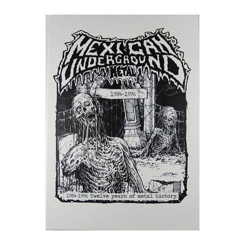 MEXICAN UNDERGROUND METAL, 1984 - 1996 Twelve Years of Metal History,Book. Front Cover