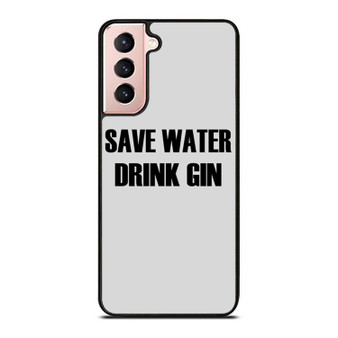 Save Water Drink Gin Samsung Galaxy S21 / S21 Plus / S21 Ultra Case Cover