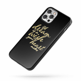 A Dream Is A Wish Your Heart Makes Disney Quote Cinderella Inspirational iPhone Case Cover