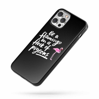 Be A Flamingo In A Flock Of Pigeons iPhone Case Cover