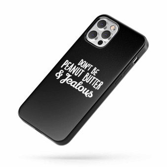 Don'T Be Peanut Butter Jealous iPhone Case Cover