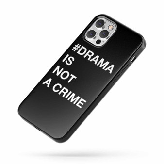 Drama Is Not A Crime iPhone Case Cover