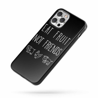 Eat Fruit Not Friends Vegan Animal Lover Love Fashion Hipster iPhone Case Cover