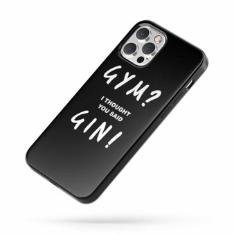 Gym Gin Gym I Through You Said Gin Funny Gym For Best Friends Gift iPhone Case Cover
