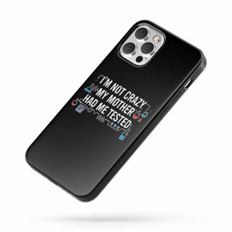 Im Not Crazy My Mother iPhone Case Cover
