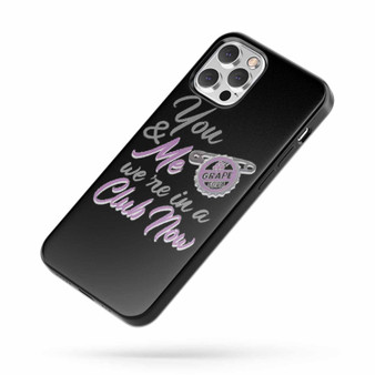 You & Me We'Re In A Club Now iPhone Case Cover