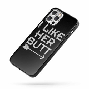 I Like Her Butt Saying Quote iPhone Case Cover