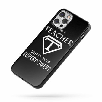 Im A Teacher What Is Your Superpower Saying Quote iPhone Case Cover