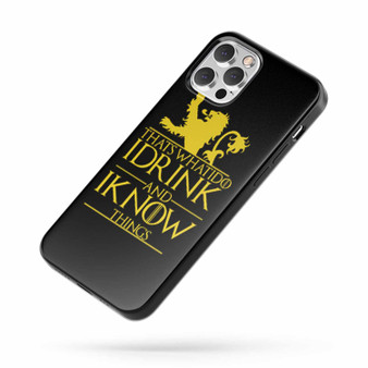 That'S What I Do I Drink And I Know Things Game Of Thrones Quote iPhone Case Cover