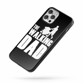 The Walking Dad Quote iPhone Case Cover
