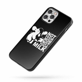 Not Your Mom Not Your Milk Quote Fans Art iPhone Case Cover