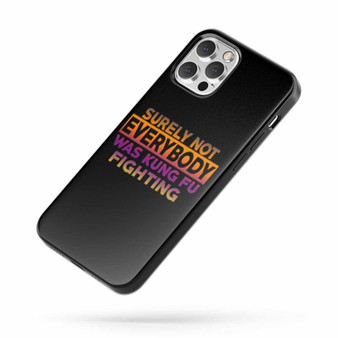 Surely Not Everybody Was Kung Fu Fighting Quote D iPhone Case Cover