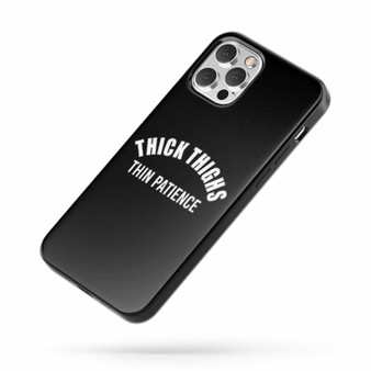 Thick Thighs Thin Patience Saying Quote Fan Art A iPhone Case Cover
