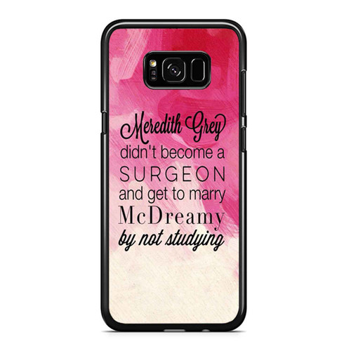 Meredith Grey Didn'T Become A Surgeon And Get To Marry Samsung Galaxy S8 / S8 Plus / Note 8 Case Cover