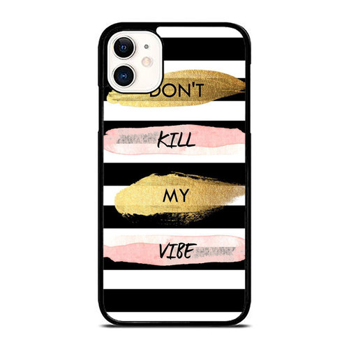 Dont Kill My Vibe iPhone 11 / 11 Pro / 11 Pro Max Case Cover