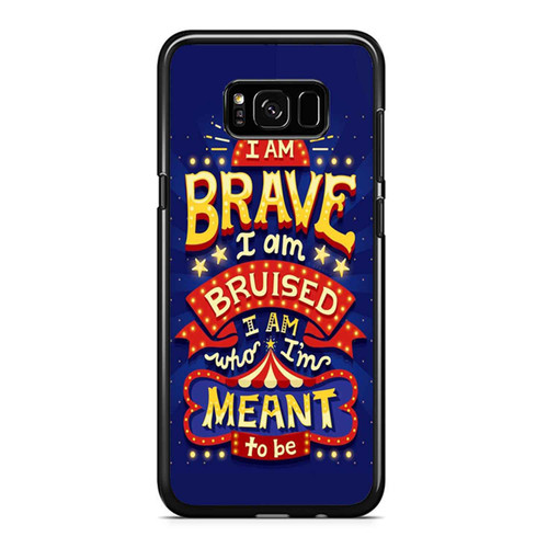 I Am Brave I Am Bruised I Am Who I'M Meant To Be Quote Samsung Galaxy S8 / S8 Plus / Note 8 Case Cover