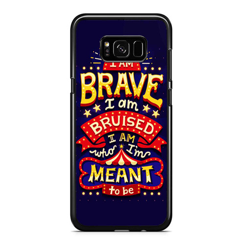 I Am Brave I Am Bruised I Am Who I'M Meant To Be Samsung Galaxy S8 / S8 Plus / Note 8 Case Cover