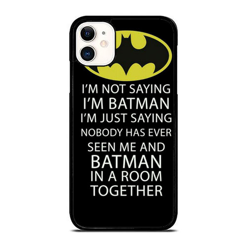 Dc Im Not Saying Im Batman iPhone 11 / 11 Pro / 11 Pro Max Case Cover