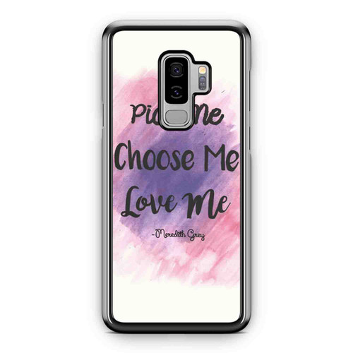 Pick Me Choose Me Love Me Meredith Grey Grey'S Anatomy Quote Samsung Galaxy S9 / S9 Plus Case Cover