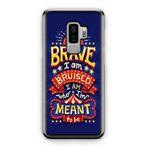 I Am Brave I Am Bruised I Am Who I'M Meant To Be Quote Samsung Galaxy S9 / S9 Plus Case Cover
