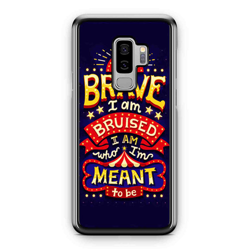 I Am Brave I Am Bruised I Am Who I'M Meant To Be Samsung Galaxy S9 / S9 Plus Case Cover