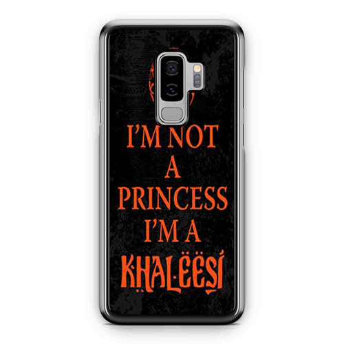 Game Of Thrones I'M Not A Princess I'M A Khaleesi 2 Samsung Galaxy S9 / S9 Plus Case Cover