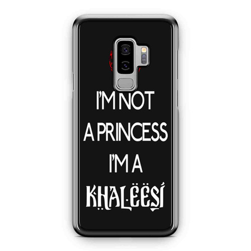 Game Of Thrones I'M Not A Princess I'M A Khaleesi 1 Samsung Galaxy S9 / S9 Plus Case Cover