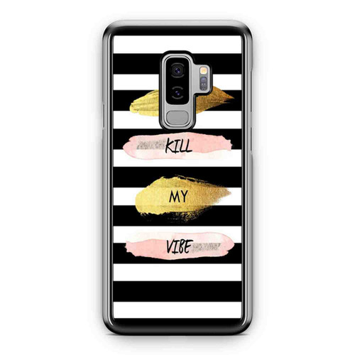 Don'T Kill My Vibe Samsung Galaxy S9 / S9 Plus Case Cover