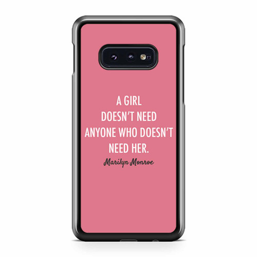 Marilyn Monroe Quote A Girl Doesn'T Need Anyone Who Doesnt Need Samsung Galaxy S10 / S10 Plus / S10e Case Cover