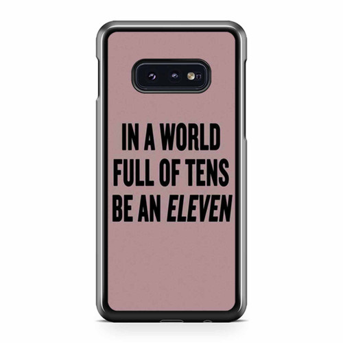 In A World Full Of Tens Be An Eleven Fan Art Samsung Galaxy S10 / S10 Plus / S10e Case Cover