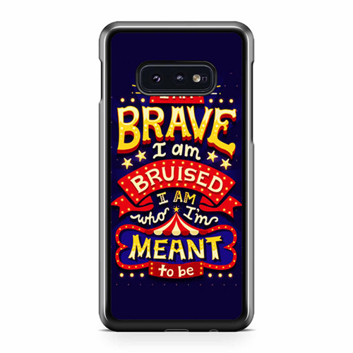 I Am Brave I Am Bruised I Am Who I'M Meant To Be Samsung Galaxy S10 / S10 Plus / S10e Case Cover