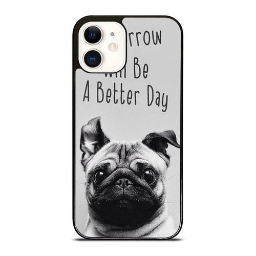 Tomorrow Will Be A Better Day Pug Phrase iPhone 12 Mini / 12 / 12 Pro / 12 Pro Max Case Cover