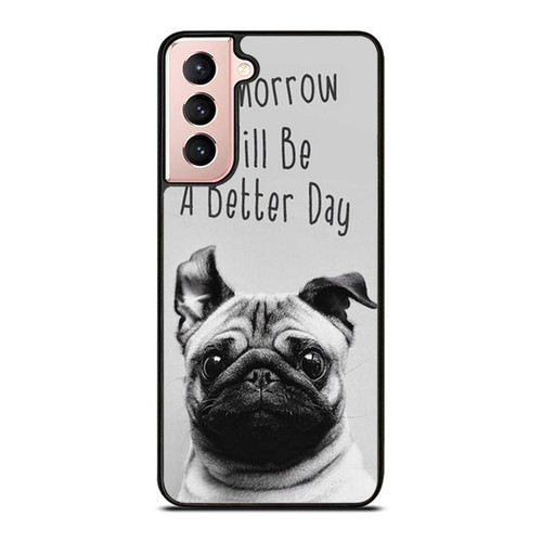 Tomorrow Will Be A Better Day Pug Phrase Samsung Galaxy S21 / S21 Plus / S21 Ultra Case Cover