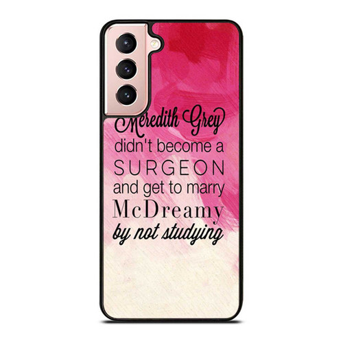 Meredith Grey Didn'T Become A Surgeon And Get To Marry Samsung Galaxy S21 / S21 Plus / S21 Ultra Case Cover