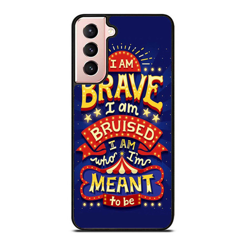 I Am Brave I Am Bruised I Am Who I'M Meant To Be Quote Samsung Galaxy S21 / S21 Plus / S21 Ultra Case Cover