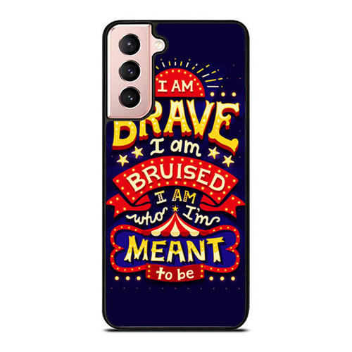 I Am Brave I Am Bruised I Am Who I'M Meant To Be Samsung Galaxy S21 / S21 Plus / S21 Ultra Case Cover