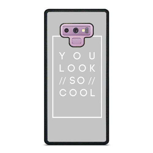You Look So Cool Samsung Galaxy Note 9 Case Cover
