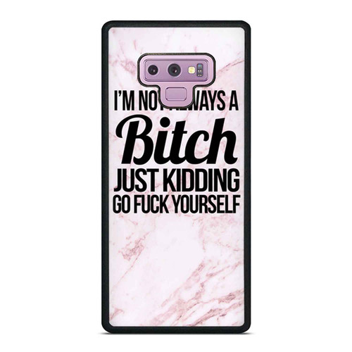 I'M Not Always A Bitch Just Kidding Go Fuck Yourself Samsung Galaxy Note 9 Case Cover
