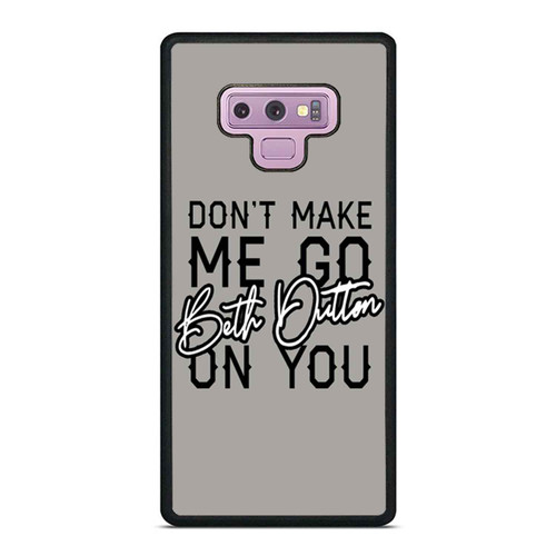 Don'T Make Me Go On You Beth Dutton Samsung Galaxy Note 9 Case Cover